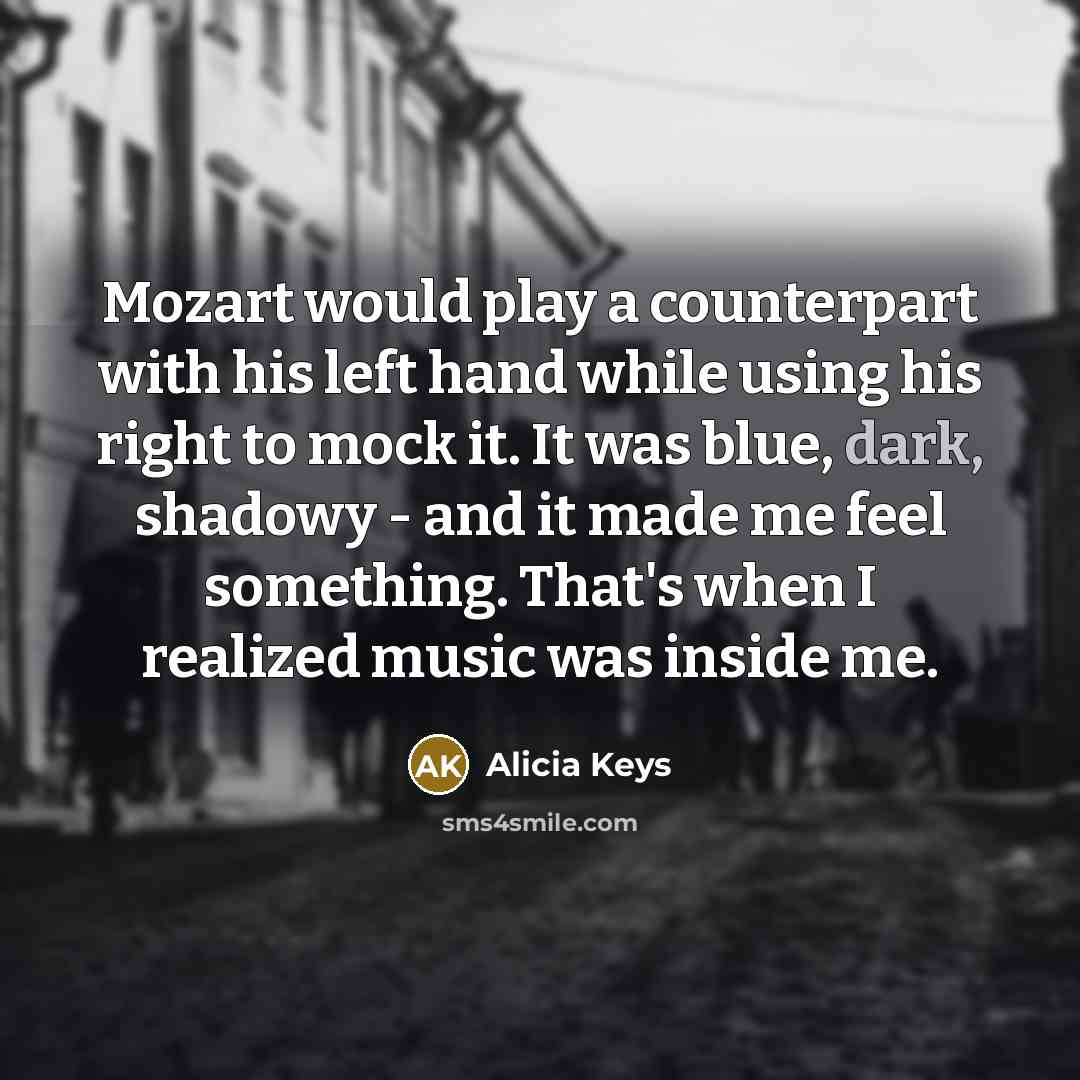 “Mozart would play a counterpart with his left hand while…” quote by Alicia Keys