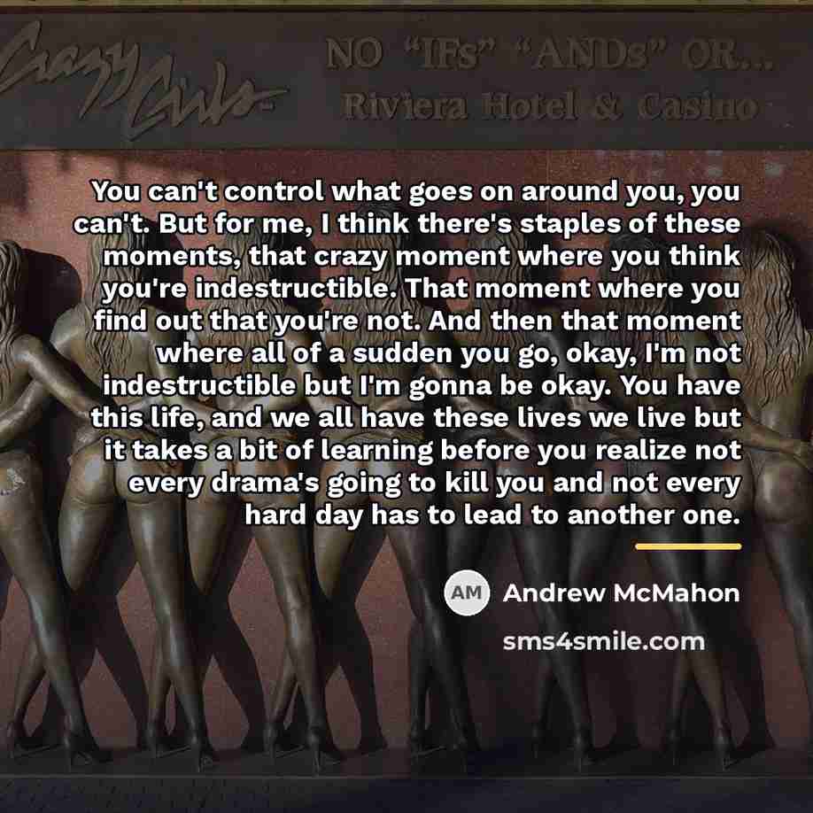 “You can't control what goes on around you, you can't.…” quote by Andrew McMahon