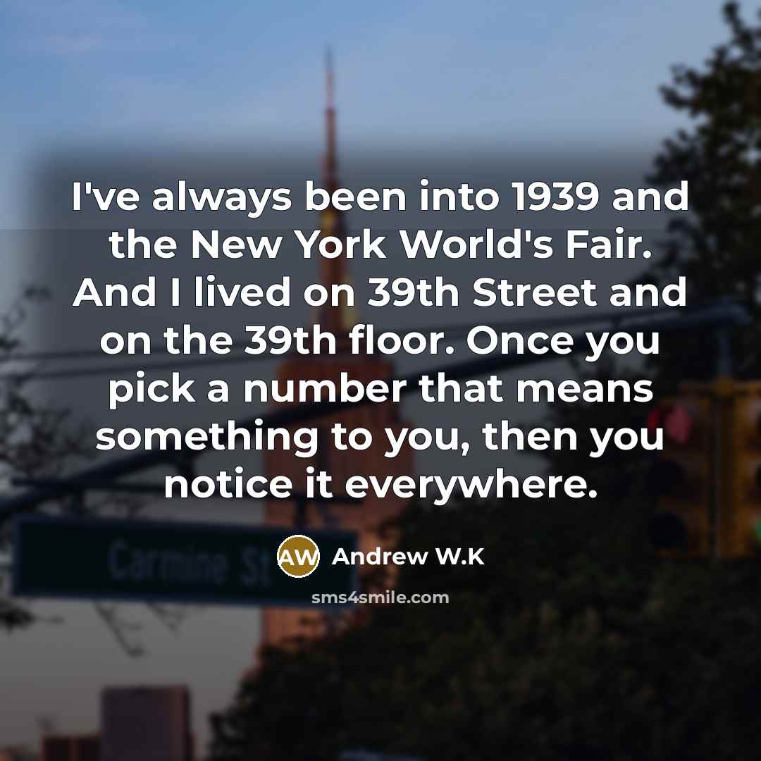 “I've always been into 1939 and the New York World's…” quote by Andrew W.K