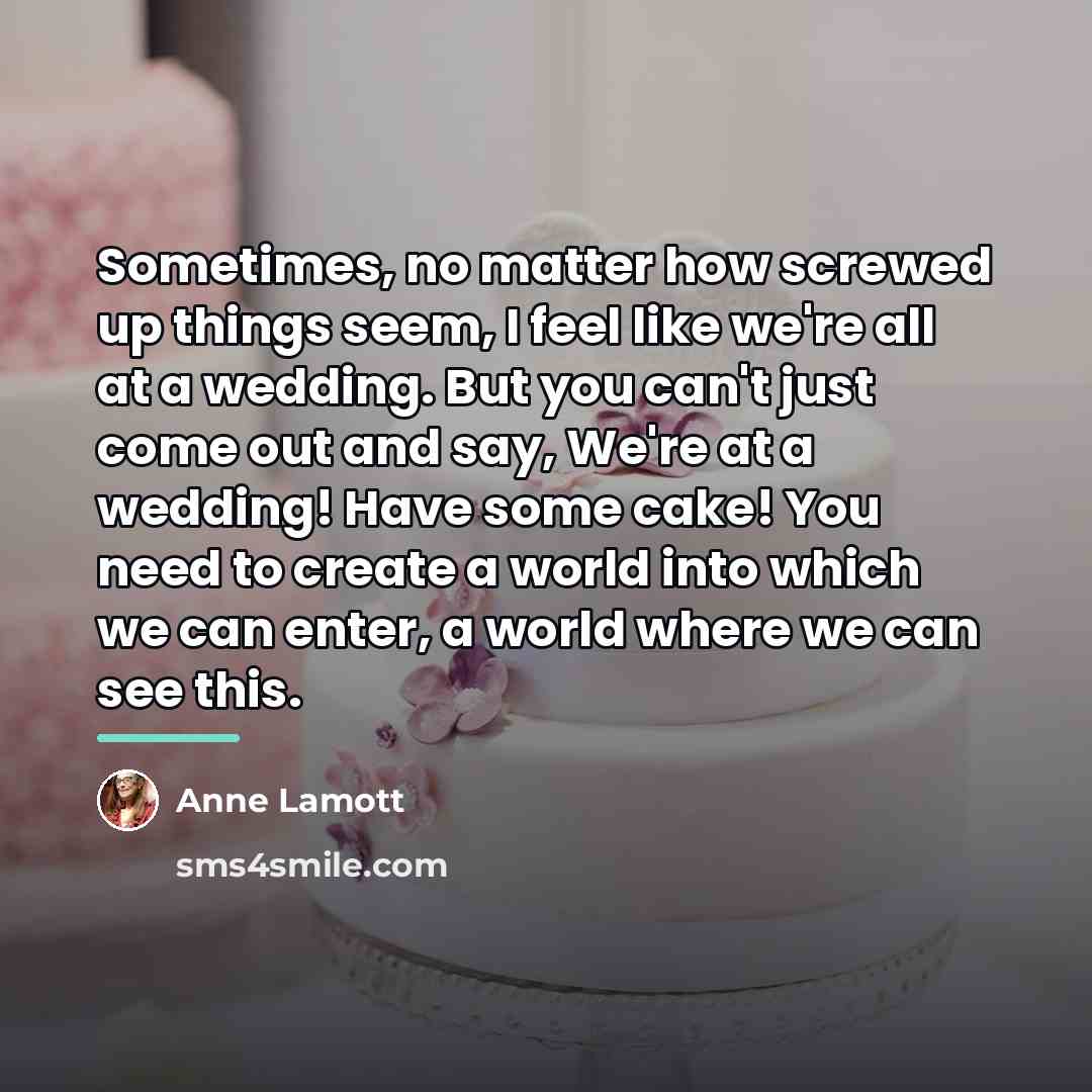 “Sometimes, no matter how screwed up things seem, I feel…” quote by Anne Lamott