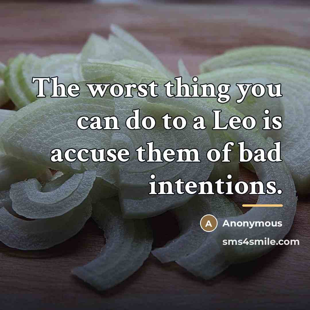 “The worst thing you can do to a Leo is…” quote by Anonymous
