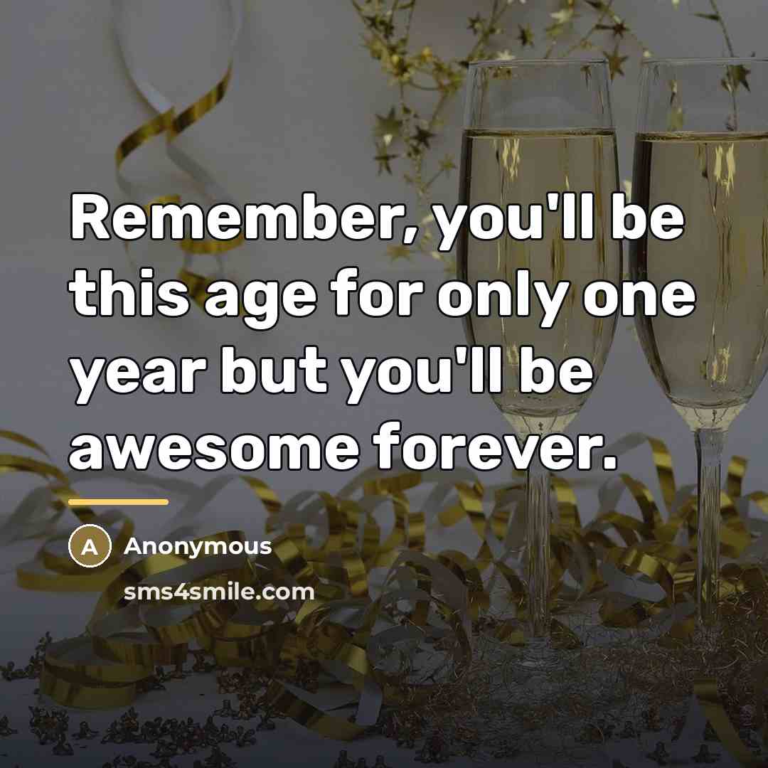 “Remember, you'll be this age for only one year but…” quote by Anonymous