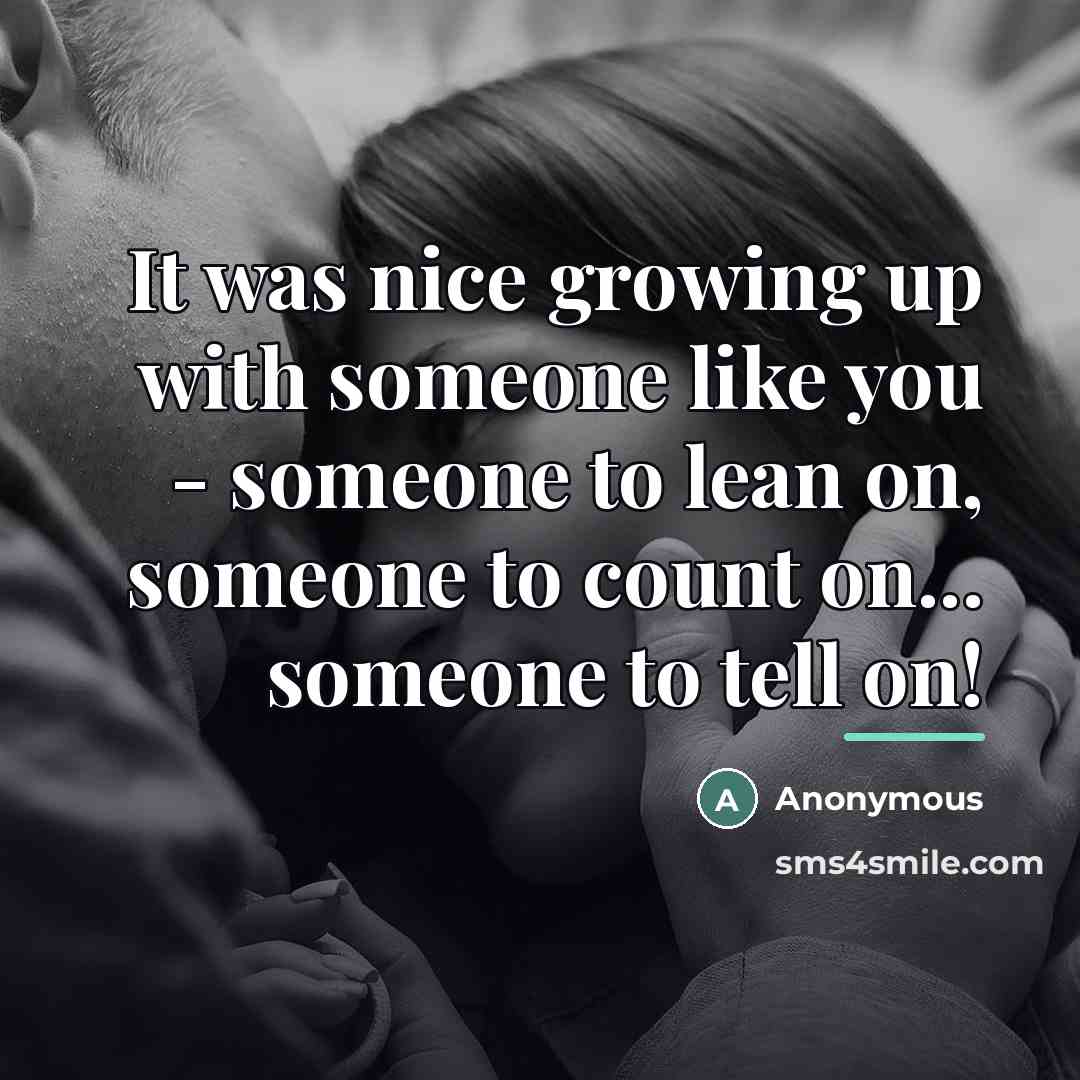 “It was nice growing up with someone like you -…” quote by Anonymous