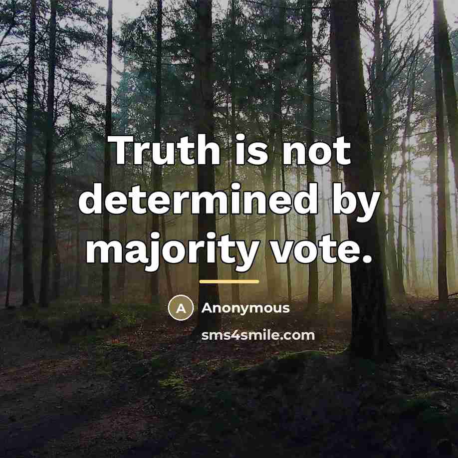 “Truth is not determined by majority vote.…” quote by Anonymous