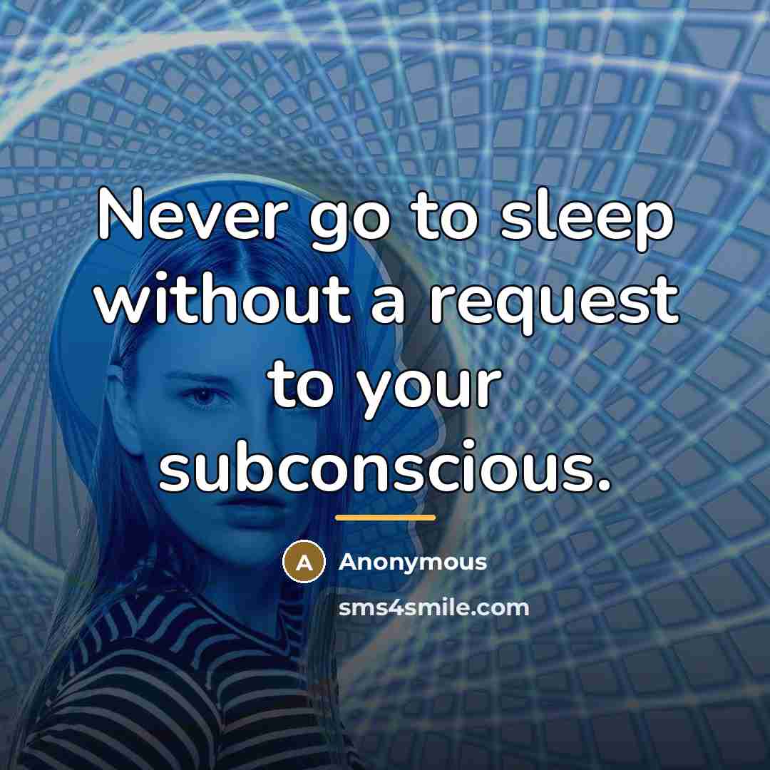 “Never go to sleep without a request to your subconscious.…” quote by Anonymous