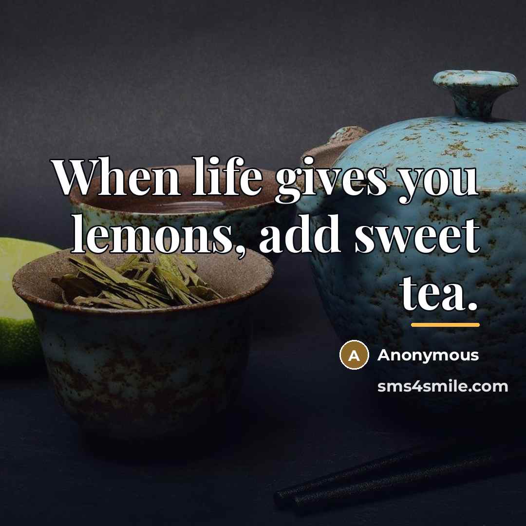 “When life gives you lemons, add sweet tea.…” quote by Anonymous