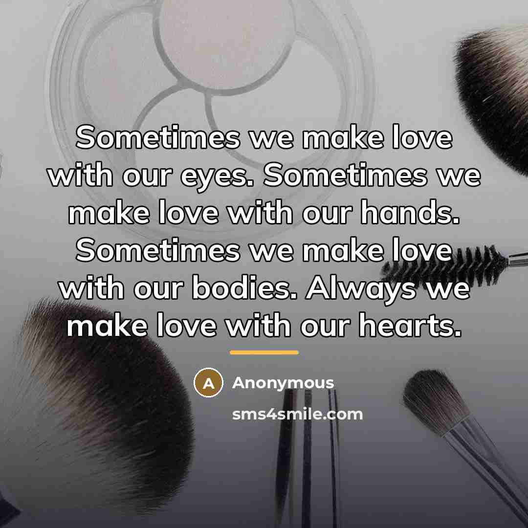 “Sometimes we make love with our eyes. Sometimes we make…” quote by Anonymous