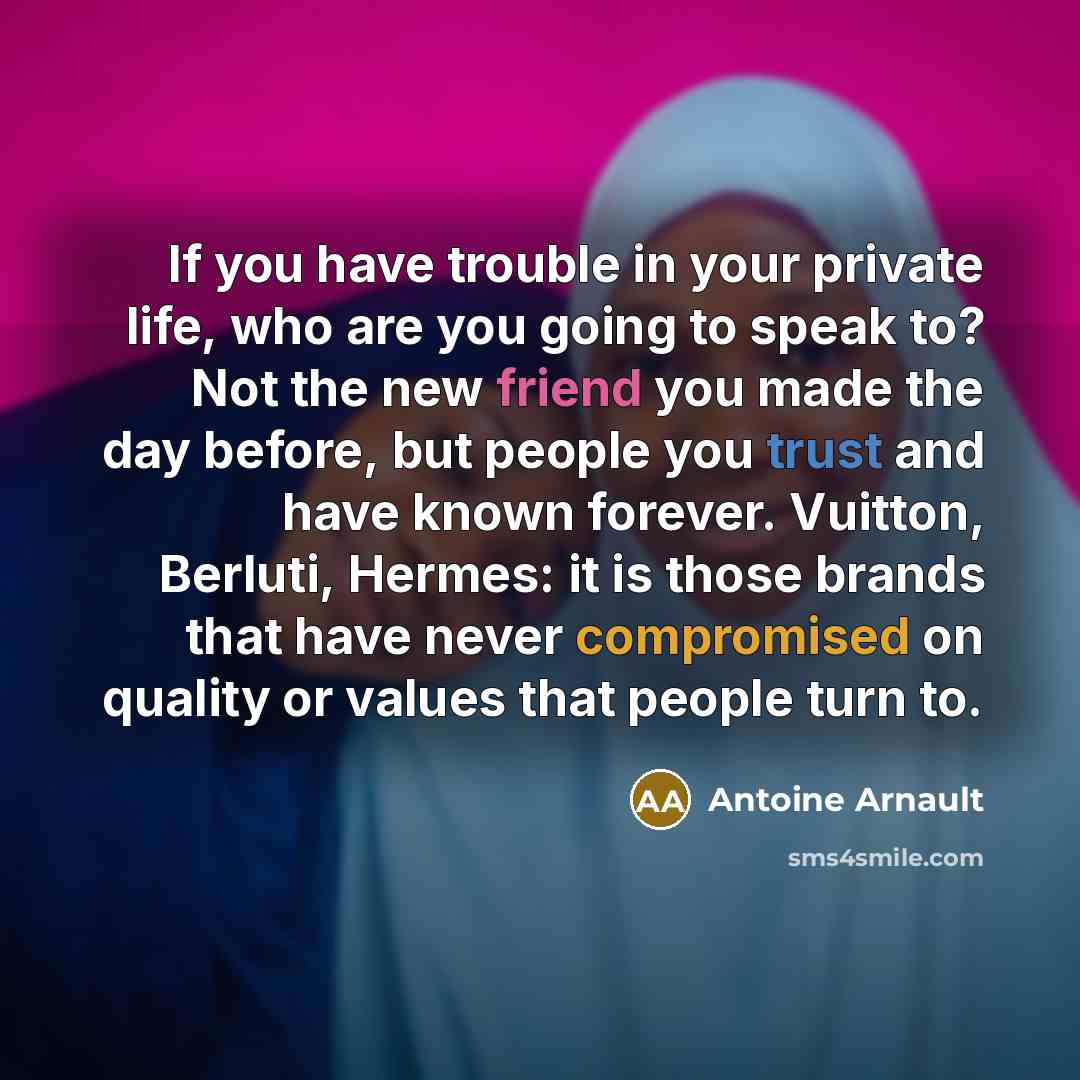 “If you have trouble in your private life, who are…” quote by Antoine Arnault