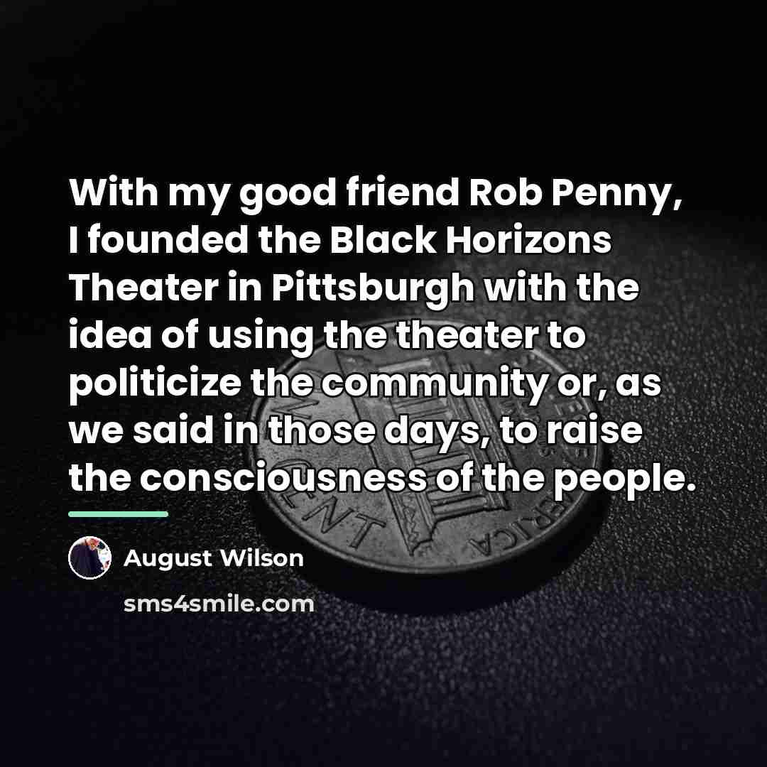 “With my good friend Rob Penny, I founded the Black…” quote by August Wilson