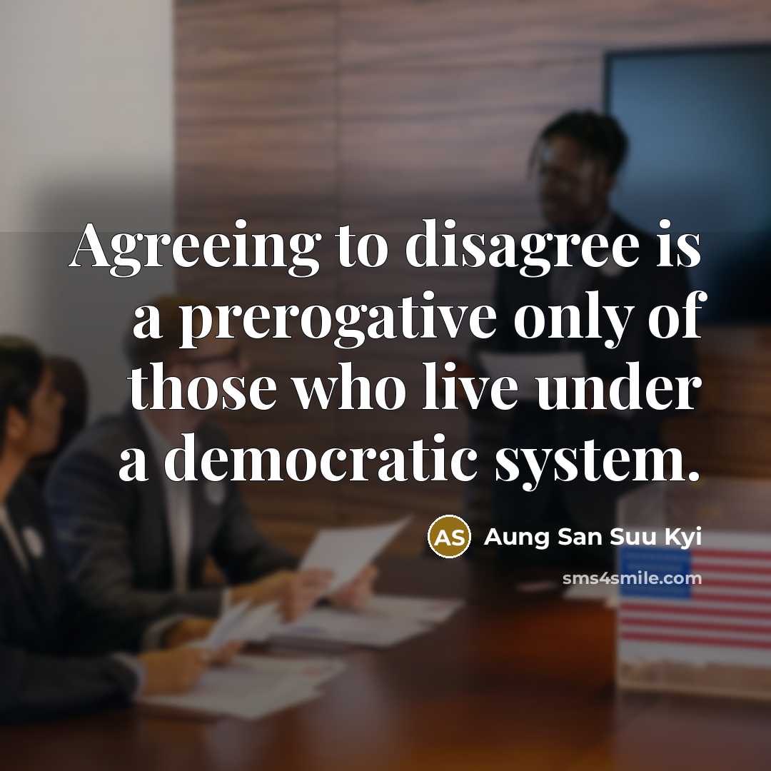 “Agreeing to disagree is a prerogative only of those who…” quote by Aung San Suu Kyi
