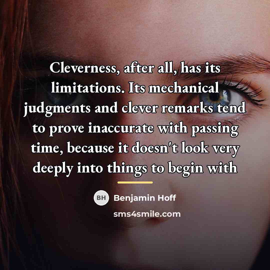 “Cleverness, after all, has its limitations. Its mechanical judgments and…” quote by Benjamin Hoff