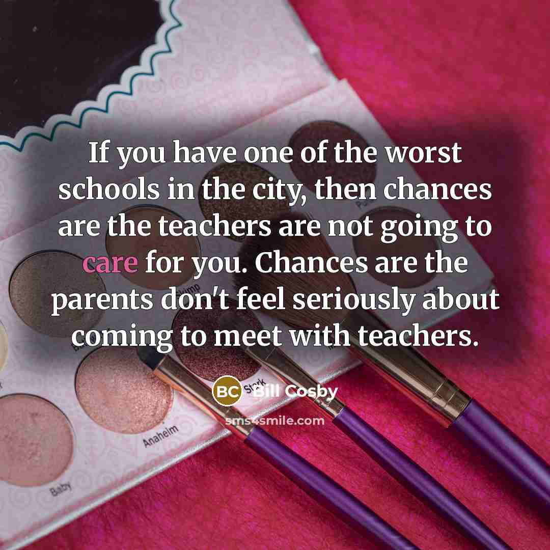“If you have one of the worst schools in the…” quote by Bill Cosby