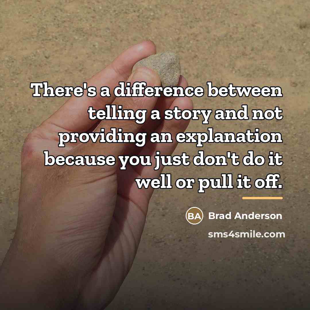 “There's a difference between telling a story and not providing…” quote by Brad Anderson