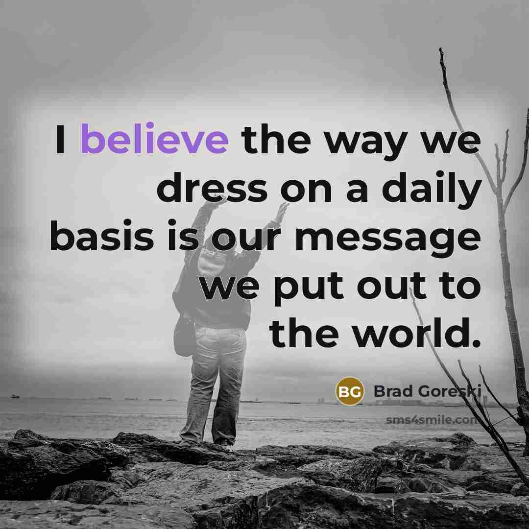“I believe the way we dress on a daily basis…” quote by Brad Goreski