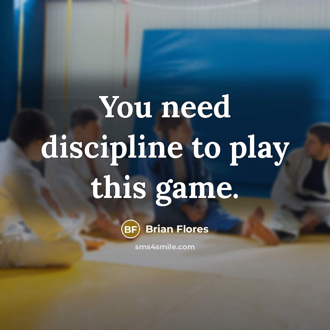 “You need discipline to play this game.…” quote by Brian Flores