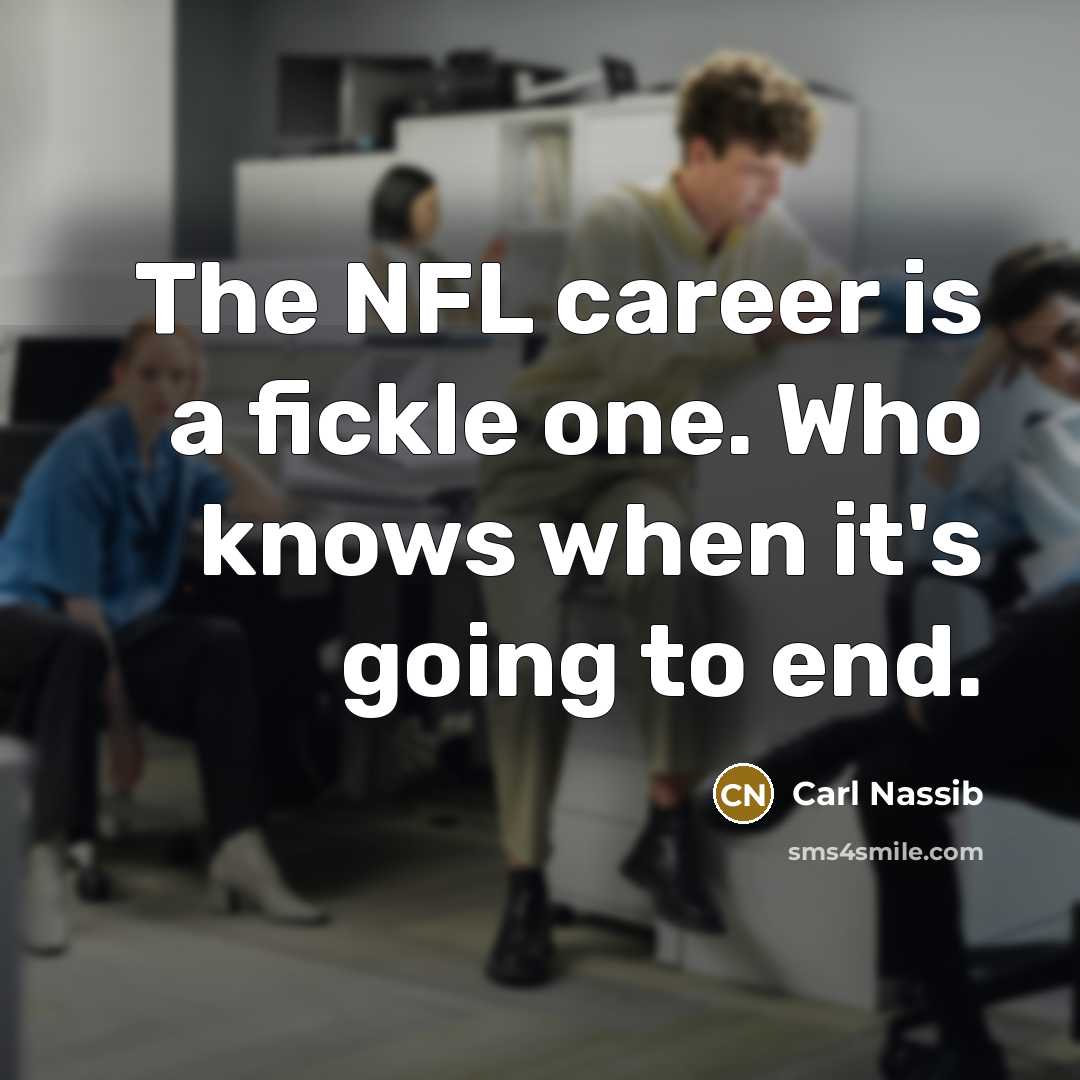 “The NFL career is a fickle one. Who knows when…” quote by Carl Nassib