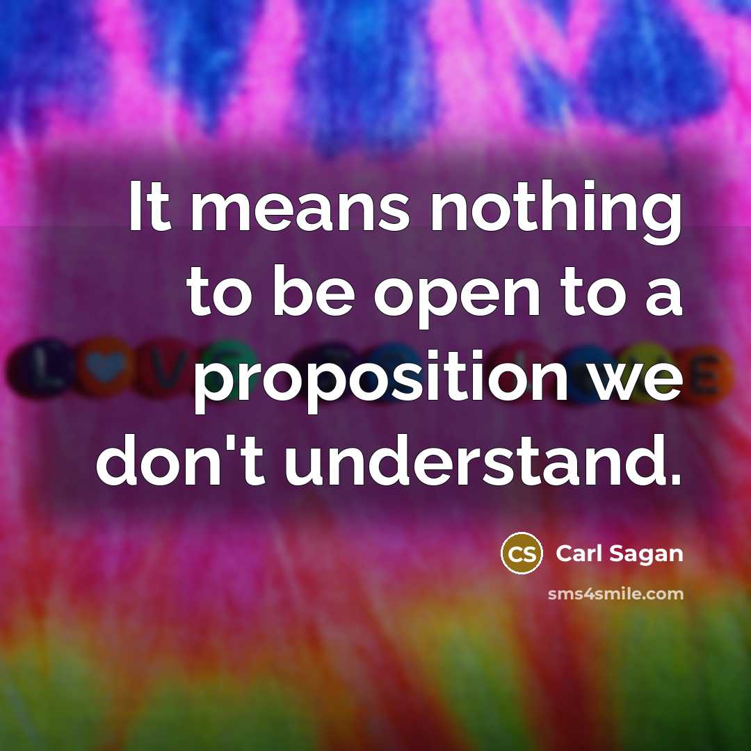 “It means nothing to be open to a proposition we…” quote by Carl Sagan
