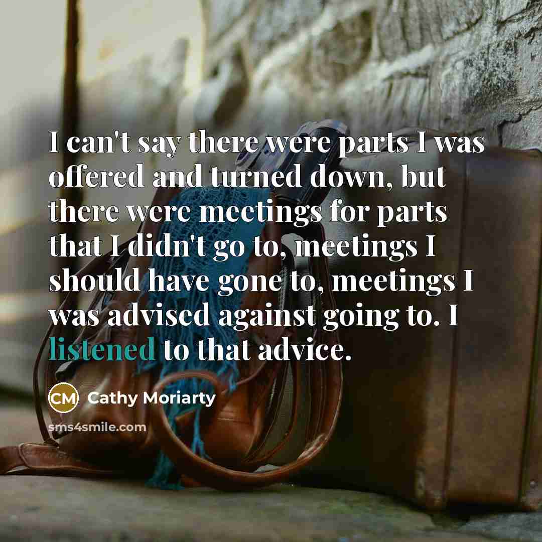 “I can't say there were parts I was offered and…” quote by Cathy Moriarty