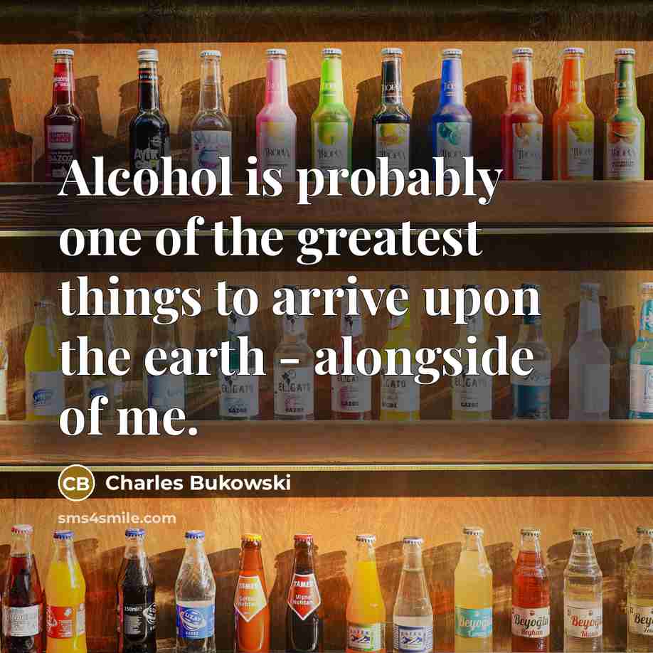 “Alcohol is probably one of the greatest things to arrive…” quote by Charles Bukowski