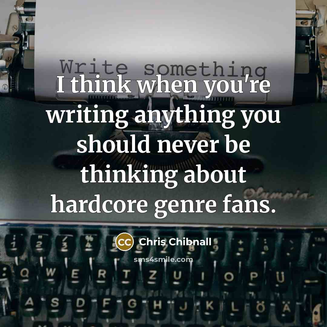 “I think when you're writing anything you should never be…” quote by Chris Chibnall