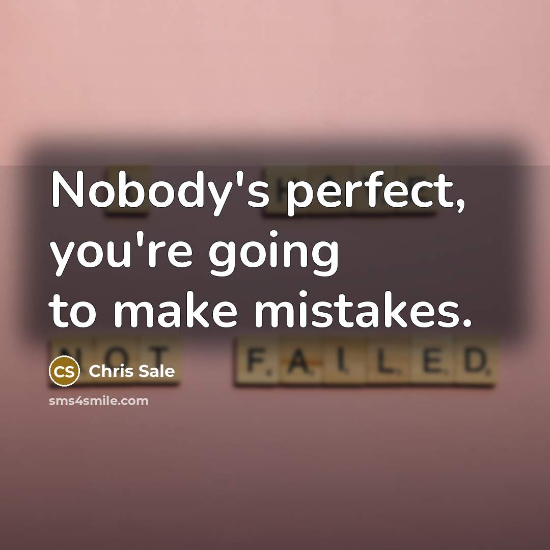 “Nobody's perfect, you're going to make mistakes.…” quote by Chris Sale