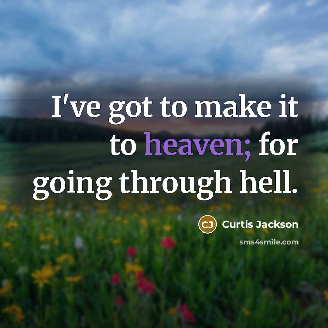 “I've got to make it to heaven; for going through…” quote by Curtis Jackson