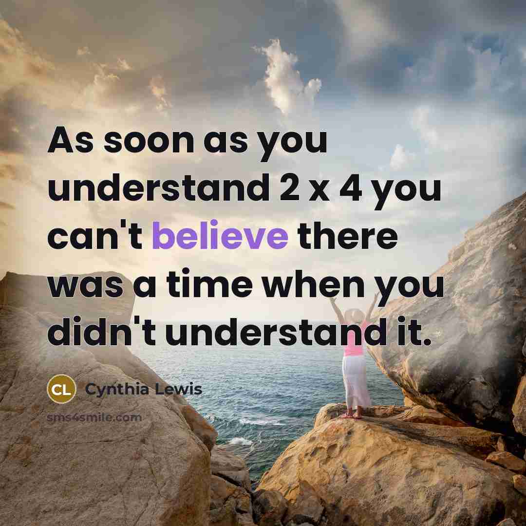 “As soon as you understand 2 x 4 you can't…” quote by Cynthia Lewis