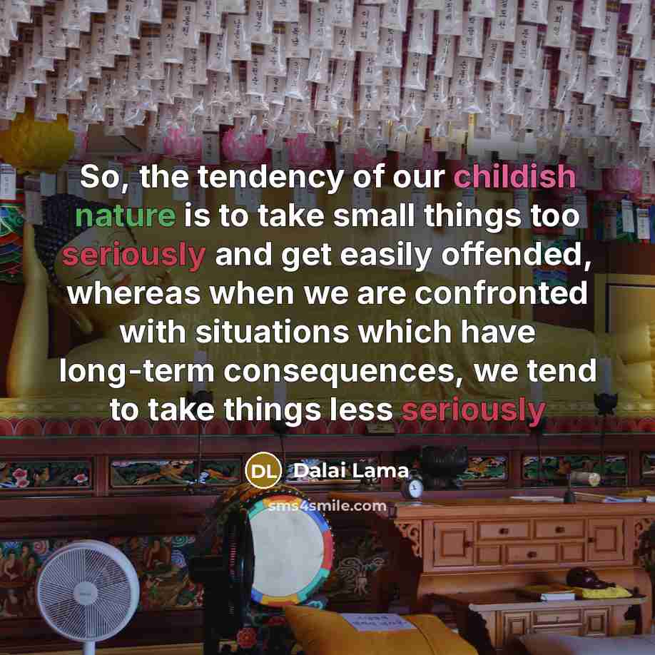 “So, the tendency of our childish nature is to take…” quote by Dalai Lama
