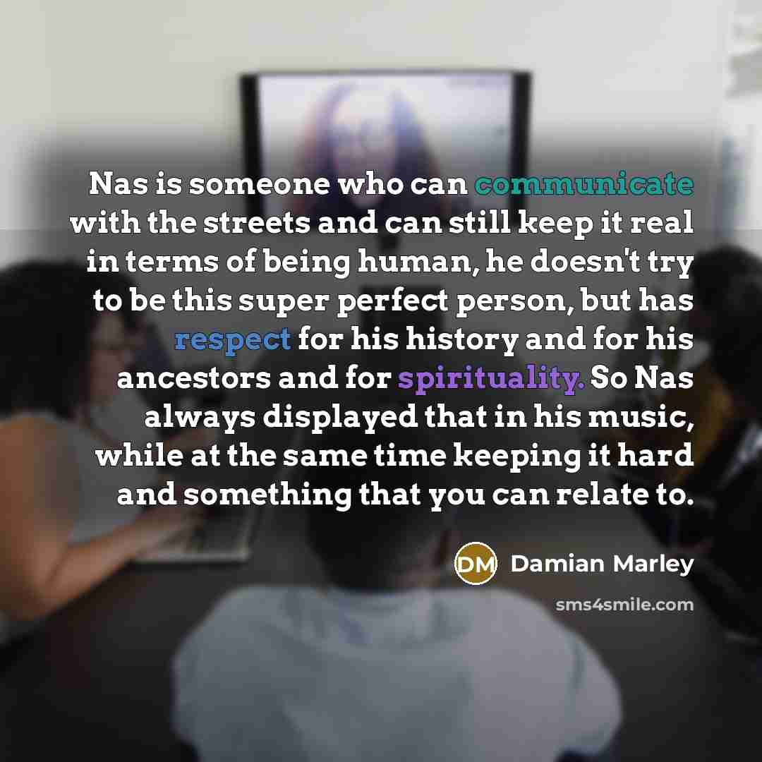 “Nas is someone who can communicate with the streets and…” quote by Damian Marley