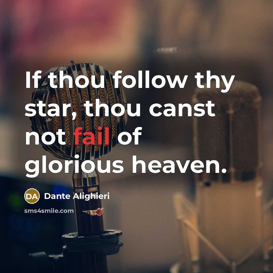 “If thou follow thy star, thou canst not fail of…” quote by Dante Alighieri