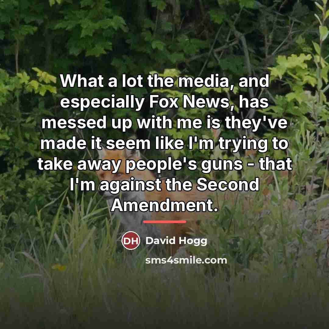 “What a lot the media, and especially Fox News, has…” quote by David Hogg