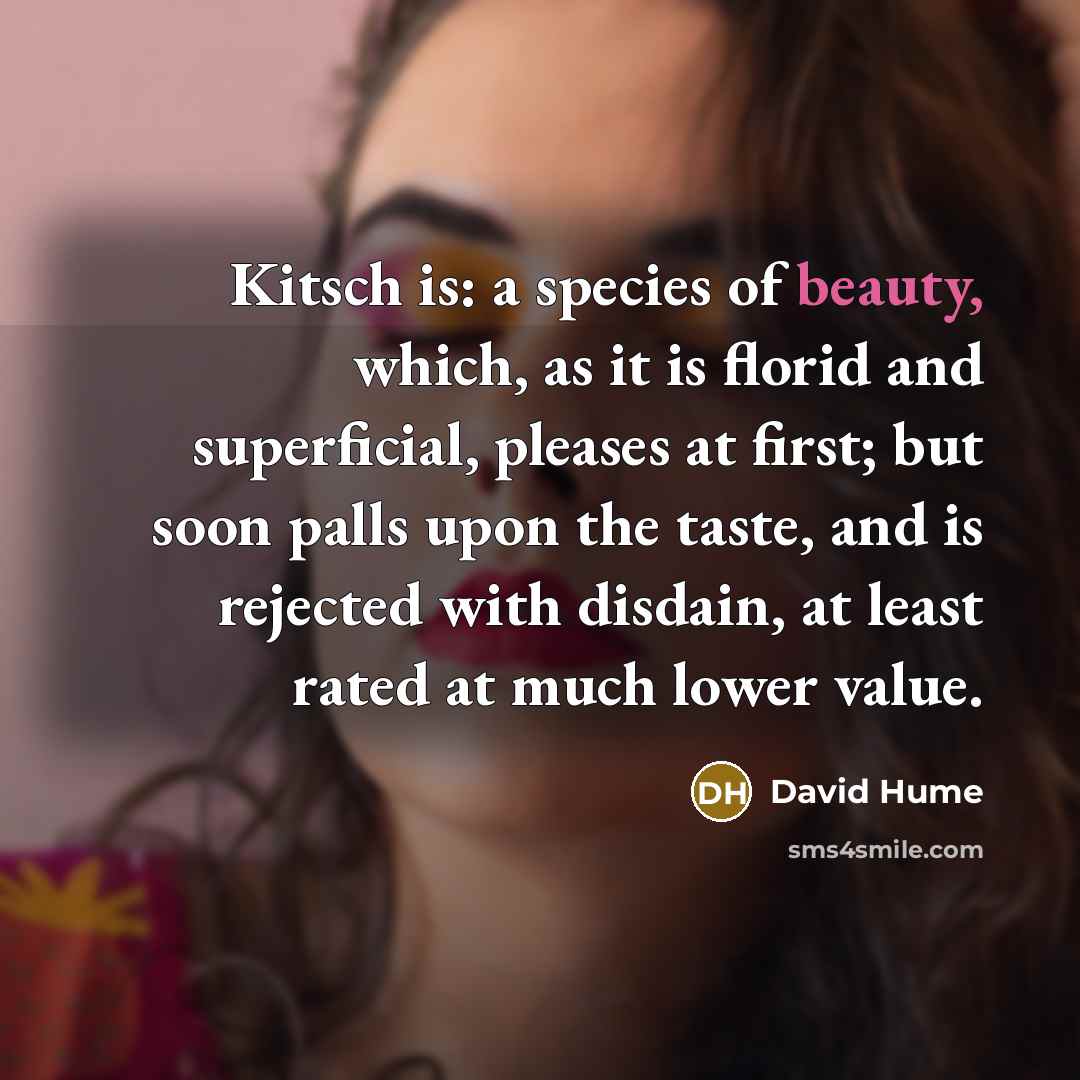 “Kitsch is: a species of beauty, which, as it is…” quote by David Hume