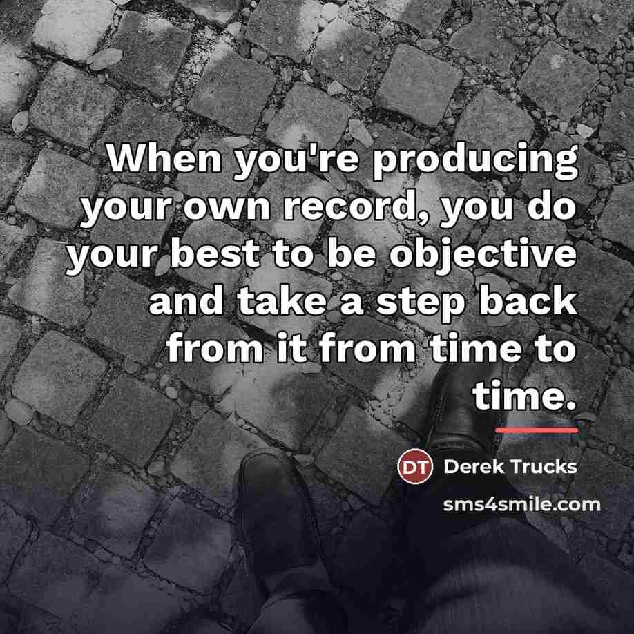 “When you're producing your own record, you do your best…” quote by Derek Trucks