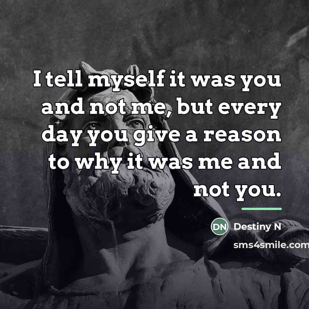 “I tell myself it was you and not me, but…” quote by Destiny N