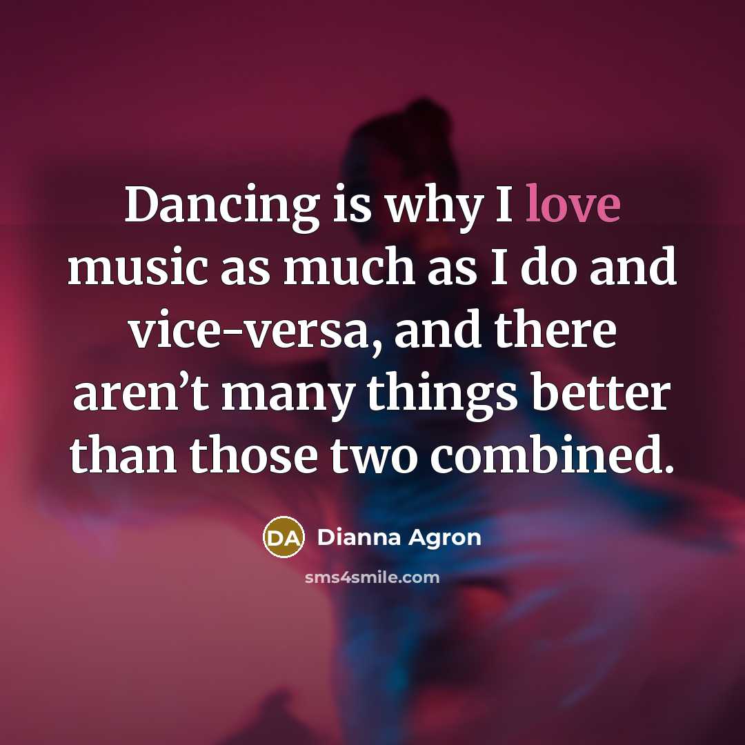 “Dancing is why I love music as much as I…” quote by Dianna Agron