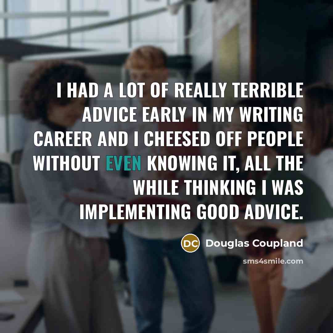 “I had a lot of really terrible advice early in…” quote by Douglas Coupland