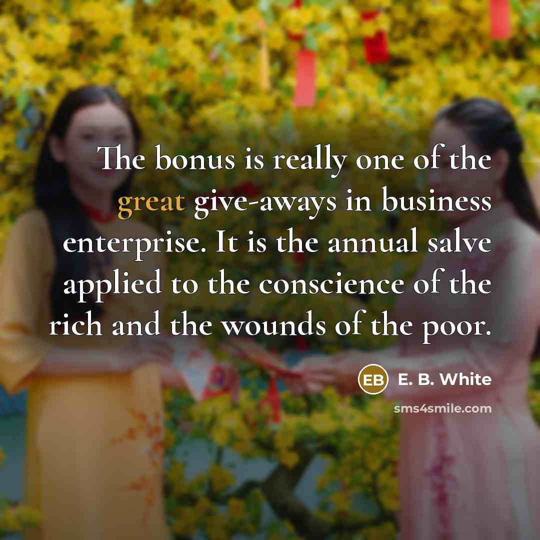 “The bonus is really one of the great give-aways in…” quote by E. B. White