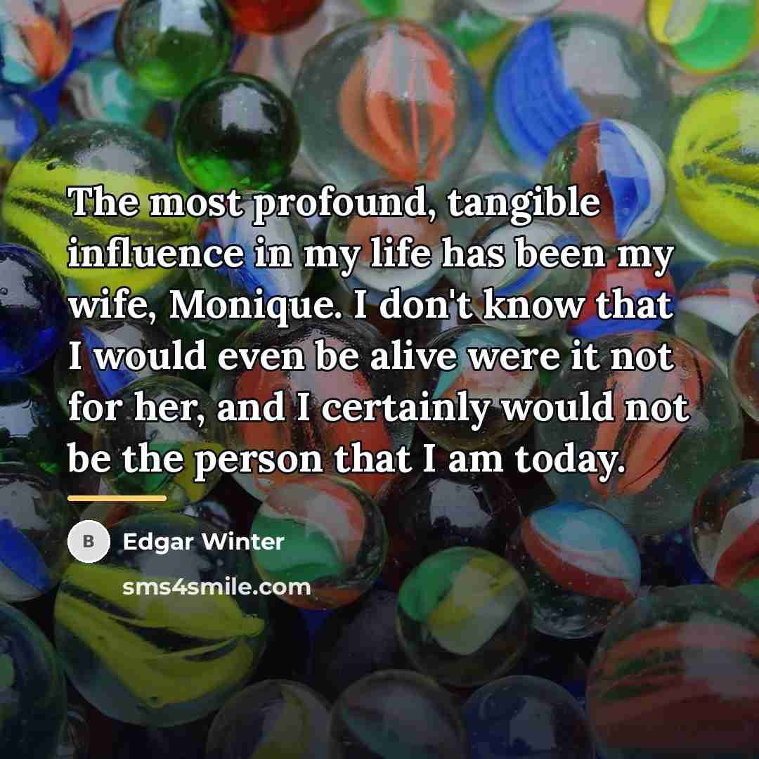 “The most profound, tangible influence in my life has been…” quote by Edgar Winter