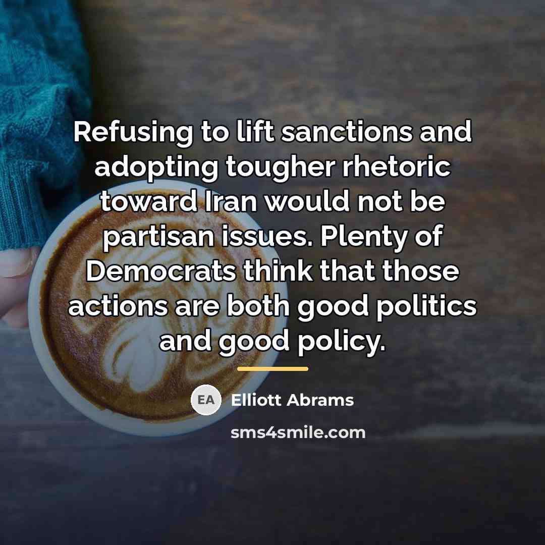 “Refusing to lift sanctions and adopting tougher rhetoric toward Iran…” quote by Elliott Abrams