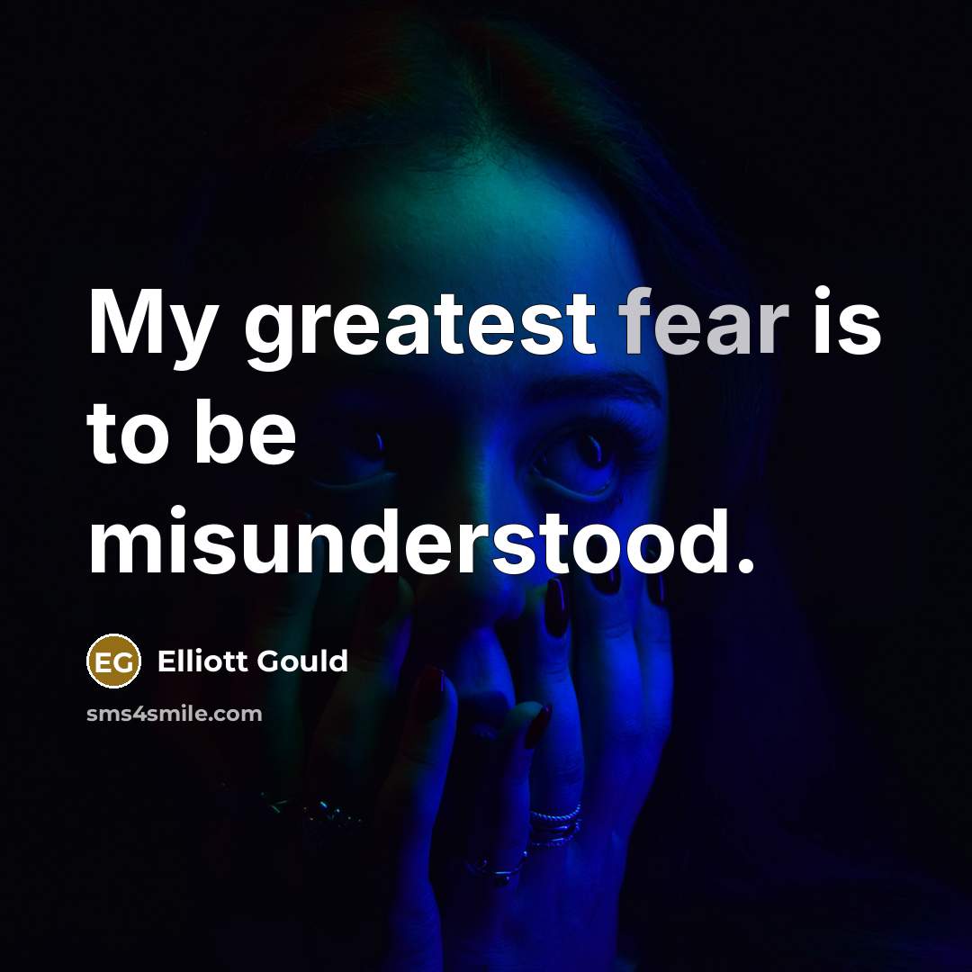 “My greatest fear is to be misunderstood.…” quote by Elliott Gould