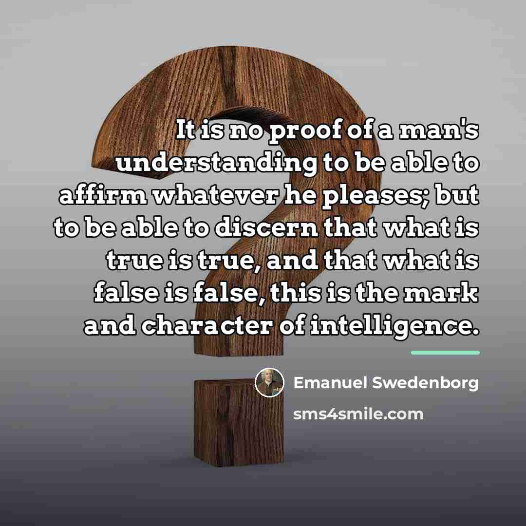 “It is no proof of a man's understanding to be…” quote by Emanuel Swedenborg