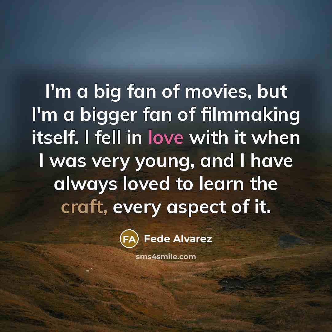 “I'm a big fan of movies, but I'm a bigger…” quote by Fede Alvarez