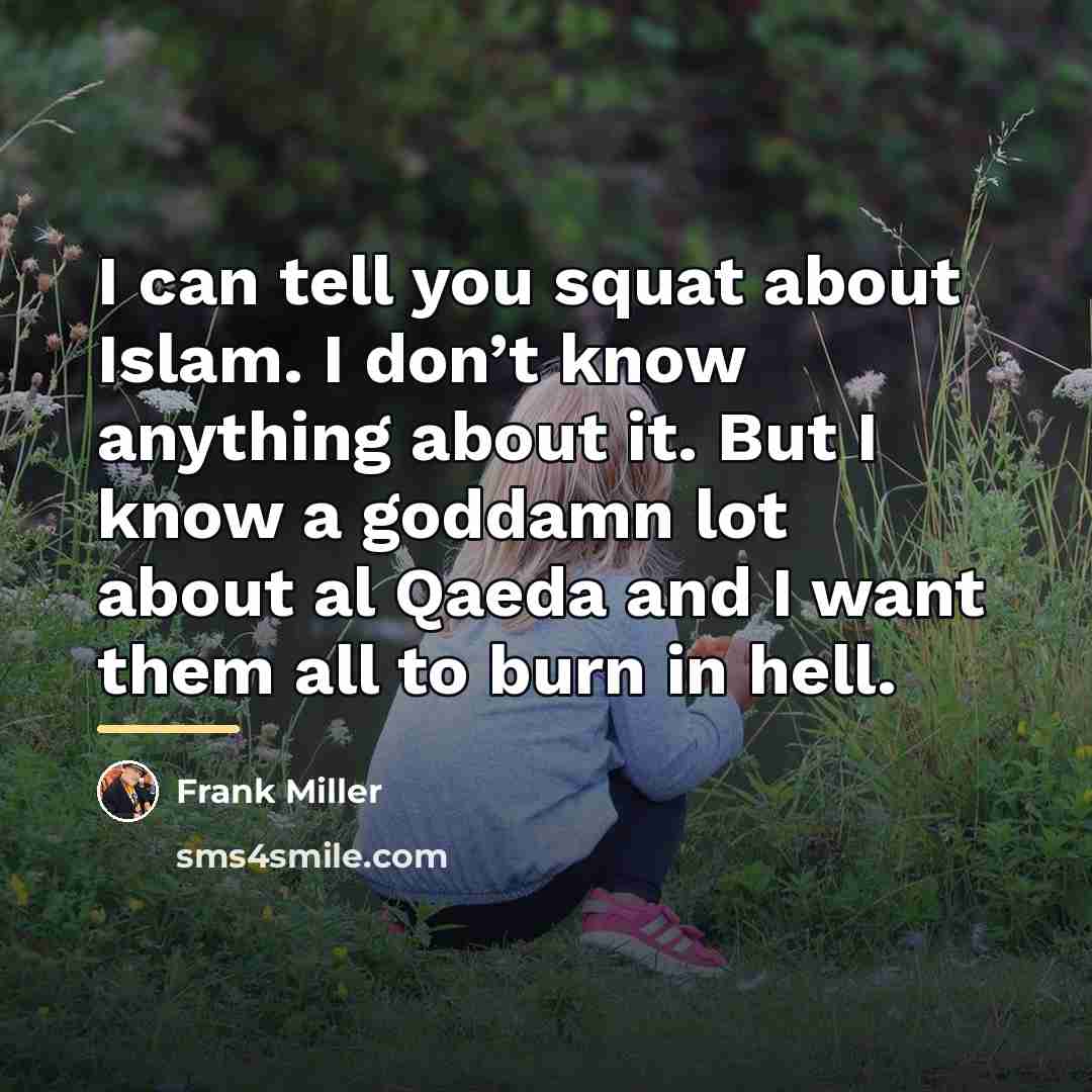 “I can tell you squat about Islam. I don’t know…” quote by Frank Miller