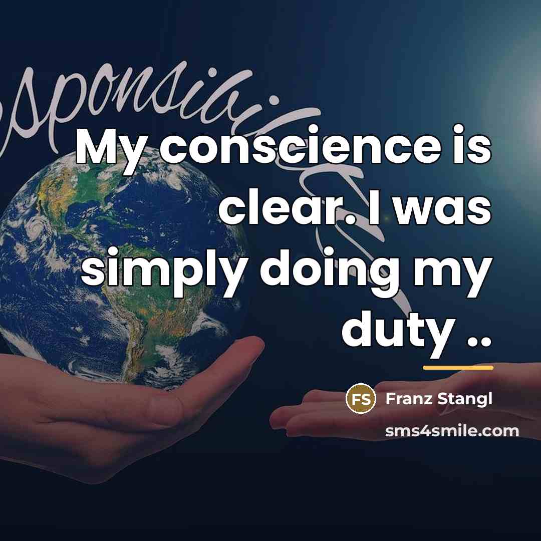“My conscience is clear. I was simply doing my duty…” quote by Franz Stangl