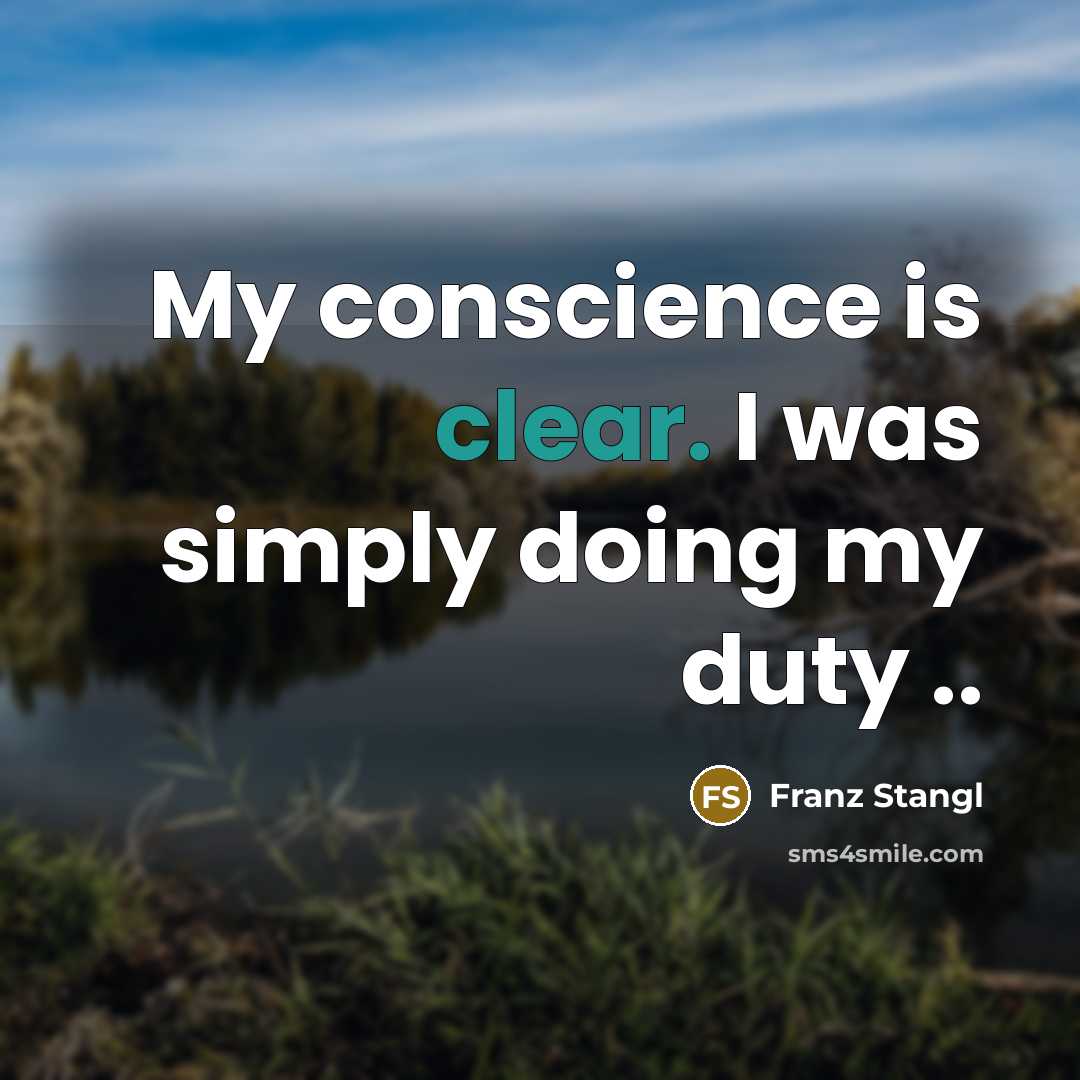 “My conscience is clear. I was simply doing my duty ..” quote by Franz Stangl