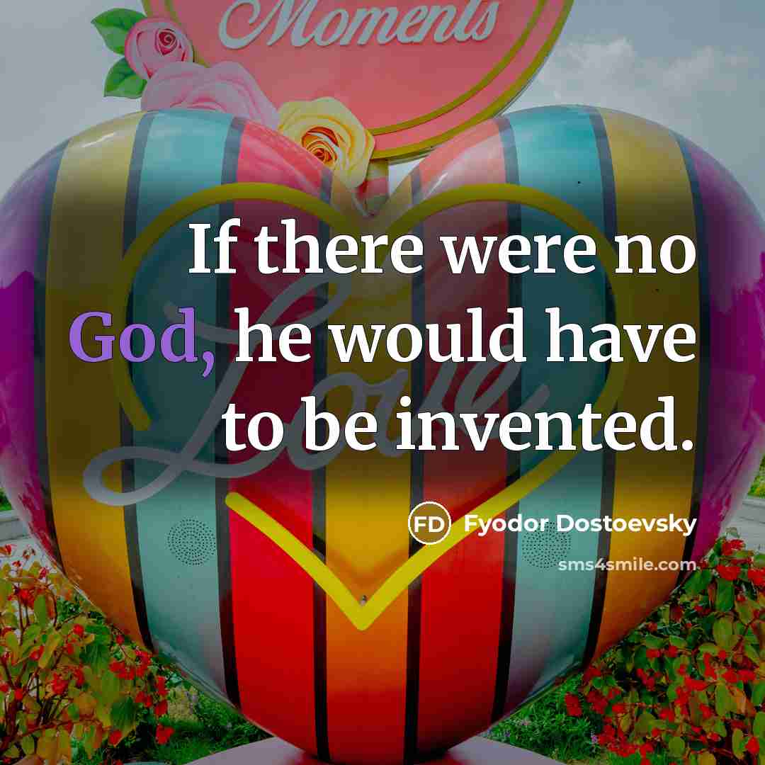 “If there were no God, he would have to be…” quote by Fyodor Dostoevsky