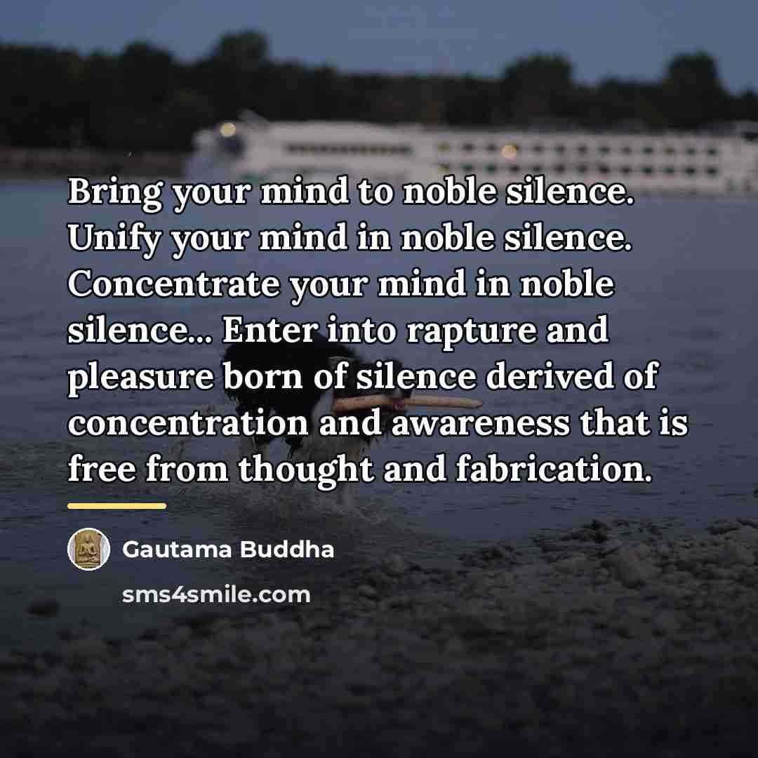 “Bring your mind to noble silence. Unify your mind in…” quote by Gautama Buddha