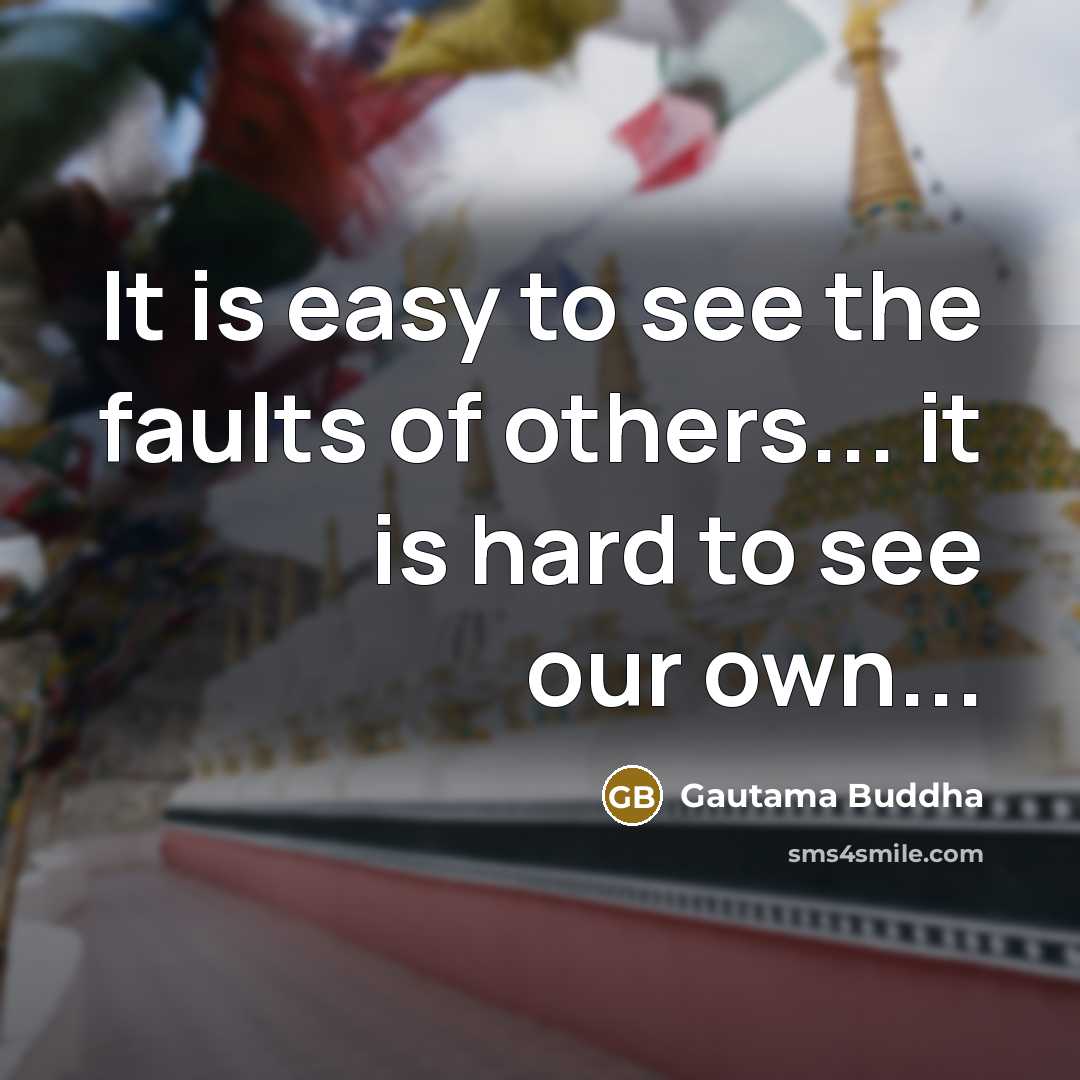 “It is easy to see the faults of others... it…” quote by Gautama Buddha
