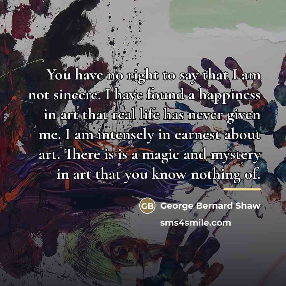 “You have no right to say that I am not…” quote by George Bernard Shaw