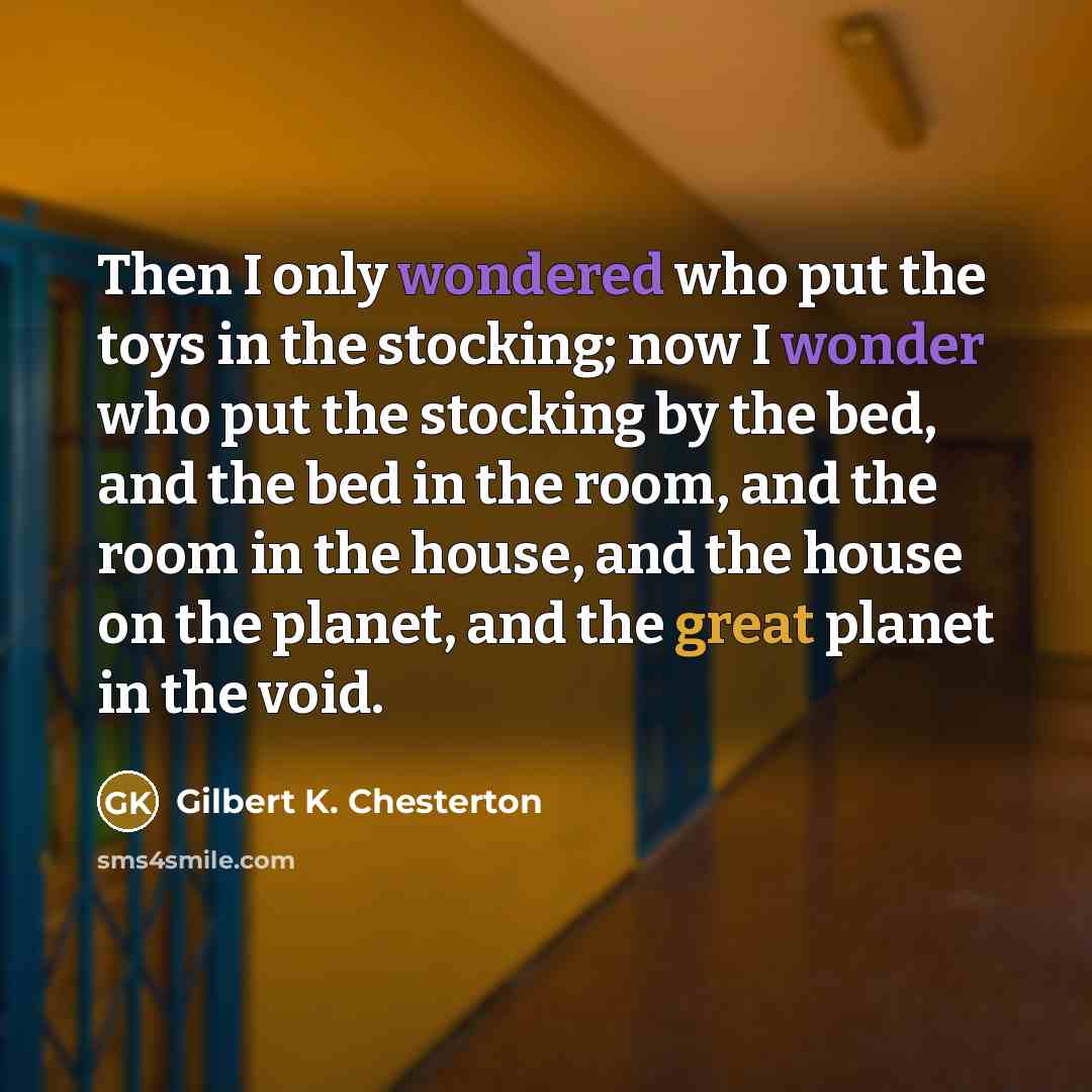 “Then I only wondered who put the toys in the…” quote by Gilbert K. Chesterton